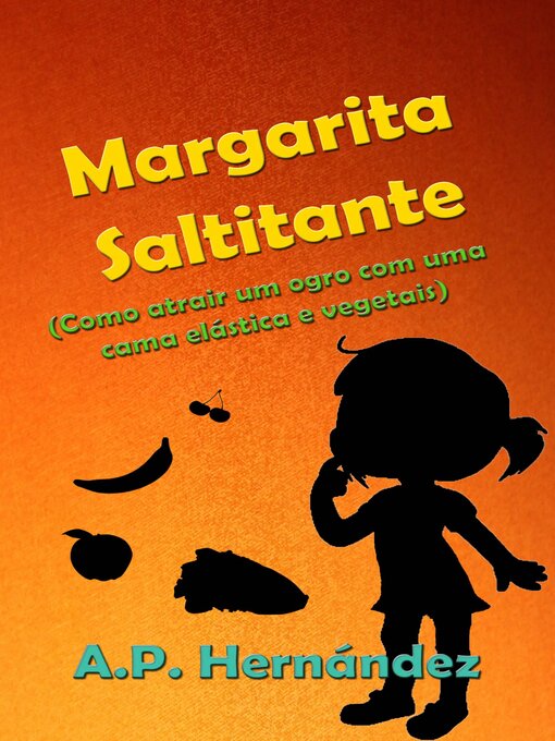 Title details for Margarita Saltitante (Como atrair um ogro com uma cama elástica e vegetais) by A.P. Hernández - Available